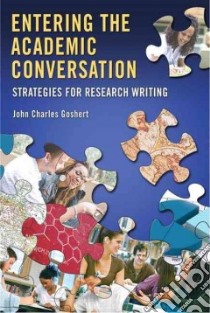 Entering the Academic Conversation libro in lingua di Goshert John Charles