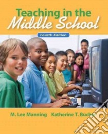 Teaching in the Middle School libro in lingua di Manning M. Lee, Bucher Katherine T.