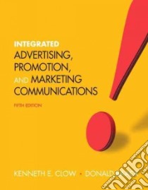 Integrated Advertising, Promotion, and Marketing Communications libro in lingua di Clow Kenneth E., Baack Donald