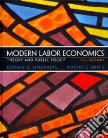 Modern Labor Economics libro in lingua di Ehrenberg Ronald G., Smith Robert S.