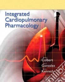Integrated Cardiopulmonary Pharmacology libro in lingua di Colbert Bruce J., Gonzalez Luis S. III, Kennedy Barbara J.