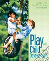 Play and Child Development libro in lingua di Frost Joe L., Wortham Sue C., Reifel Stuart