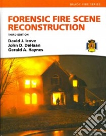 Forensic Fire Scene Reconstruction libro in lingua di Icove David J. Ph.d. Pe, De Haan John D. Ph.D., Haynes Gerald a
