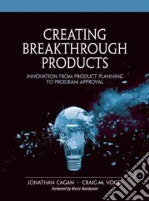Creating Breakthrough Products libro in lingua di Cagan Jonathan M., Vogel Craig M., Nussbaum Bruce (FRW)