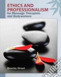 Ethics and Professionalism for Massage Therapists and Bodyworkers libro in lingua di Giroud Beverley