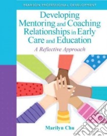 Developing Mentoring and Coaching Relationships in Early Care and Education libro in lingua di Chu Marilyn
