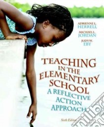 Teaching in the Elementary School libro in lingua di Herrell Adrienne L., Jordan Michael, Eby Judy W.