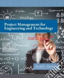 Project Management for Engineering and Technology libro in lingua di Goetsch David L.