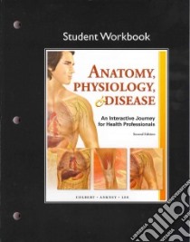 Anatomy, Physiology, & Disease libro in lingua di Colbert Bruce J., Ankney Jeff, Lee Karen T.
