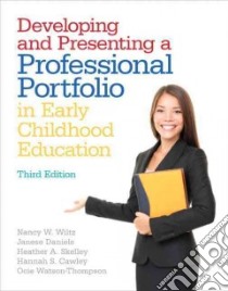 Developing and Presenting a Professional Portfolio in Early Childhood Education libro in lingua di Wiltz Nancy W. Ph.D., Daniels Janese Ph.D., Skelley Heather, Cawley Hannah S., Watson-Thompson Ocie