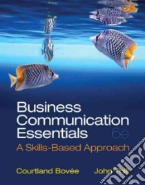 Business Communication Essentials libro in lingua di Bovee Courtland L., Thill John V.