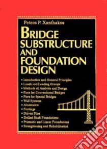 Bridge Substructure and Foundation Design libro in lingua di Xanthakos Petros P.