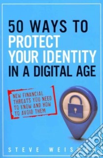 50 Ways to Protect Your Identity in a Digital Age libro in lingua di Weisman Steve