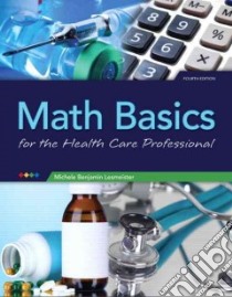 Math Basics for the Health Care Professional libro in lingua di Lesmeister Michele Benjamin