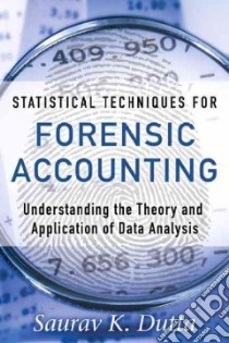 Statistical Techniques for Forensic Accounting libro in lingua di Dutta Saurav K.