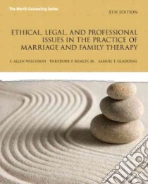 Ethical, Legal, and Professional Issues in the Practice of Marriage and Family Therapy libro in lingua di Wilcoxon S. Allen, Remley Theodore P. Jr., Gladding Samuel T.