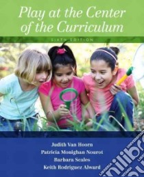 Play at the Center of the Curriculum libro in lingua di Van Hoorn Judith, Nourot Patricia Monighan, Scales Barbara, Alward Keith Rodriguez