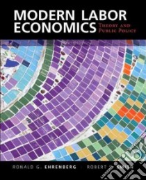 Modern Labor Economics libro in lingua di Ehrenberg Ronald G., Smith Robert S.