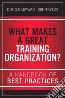 What Makes a Great Training Organization? libro in lingua di Harward Doug, Taylor Ken