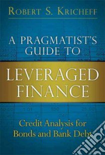 A Pragmatist's Guide to Leveraged Finance libro in lingua di Kricheff Robert S.