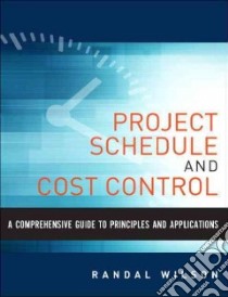 A Comprehensive Guide to Project Management Schedule and Cost Control libro in lingua di Wilson Randal
