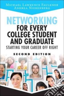 Networking for Every College Student and Graduate libro in lingua di Faulkner Michael Lawrence, Nierenberg Andrea, Faulkner Stephen L. (CON)
