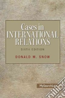 Cases in International Relations + MySearchLab Includes Pearson Etext Access Card libro in lingua di Snow Donald M.