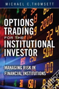 Options Trading for the Institutional Investor libro in lingua di Thomsett Michael C.