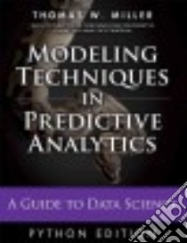 Modeling Techniques in Predictive Analytics With Python and R libro in lingua di Miller Thomas W.