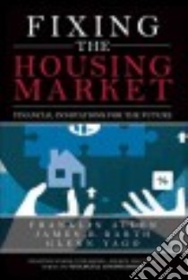 Fixing the Housing Market libro in lingua di Allen Franklin, Barth James R., Yago Glenn