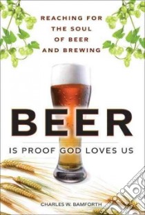 Beer Is Proof God Loves Us libro in lingua di Bamforth Charles W.