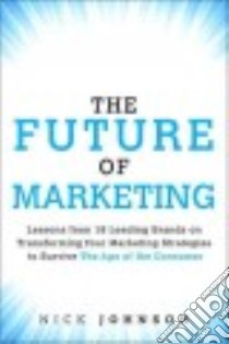 The Future of Marketing libro in lingua di Johnson Nick