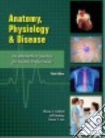 Anatomy, Physiology & Disease libro in lingua di Colbert Bruce J., Ankney Jeff, Lee Karen T.