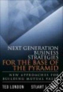 Next Generation Business Strategies for the Base of the Pyramid libro in lingua di London Ted, Hart Stuart L.