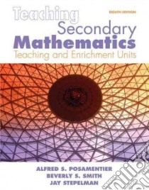 Teaching Secondary Mathematics libro in lingua di Posamentier Alfred S., Smith Beverly S., Stepelman Jay