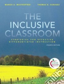 The Inclusive Classroom libro in lingua di Mastropieri Margo A., Scruggs Thomas E.