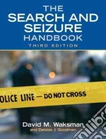 The Search and Seizure Handbook libro in lingua di Waksman David M., Goodman Debbie J.