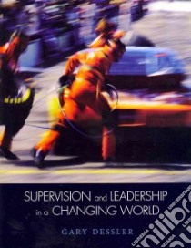 Supervision and Leadership in a Changing World libro in lingua di Dessler Gary