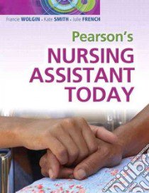 Pearson's Nursing Assistant Today libro in lingua di Wolgin Francie RN, French Julie, Smith Kate RN