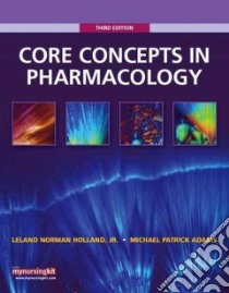 Core Concepts in Pharmacology libro in lingua di Holland Leland Norman Jr. Ph.D., Adams Michael Patrick, Brice Jeanine (CON)