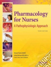 Pharmacology for Nurses libro in lingua di Adams Michael Patrick, Holland Leland Norman Jr. Ph.D., Urban Carol Q. (CON)
