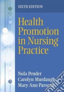 Health Promotion in Nursing Practice libro in lingua di Pender Nola J. Ph.D., Murdaugh Carolyn L., Parsons Mary Ann Ph.D.