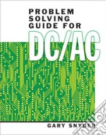 Problem Solving Guide for Dc/Ac libro in lingua di Snyder Gary D.