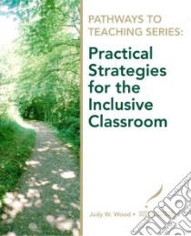 Practical Strategies for the Inclusion Classroom libro in lingua di Wood Judy W.