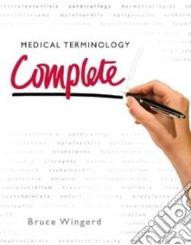 Medical Terminology Complete! libro in lingua di Wingerd Bruce
