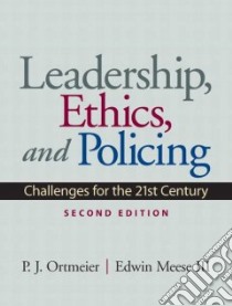 Leadership, Ethics and Policing libro in lingua di Ortmeier P. J. Ph.D., Meese Edwin III