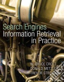 Search Engines Information Retrieval in Practice libro in lingua di Croft W. Bruce, Metzler Donald, Strohman Trevor