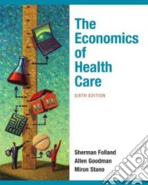 The Economics of Health and Health Care libro in lingua di Folland Sherman, Goodman Allen C., Stano Miron