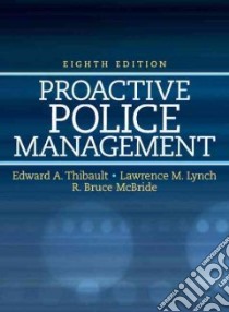 Proactive Police Management libro in lingua di Thibault Edward A. Ph.D., Lynch Lawrence M., McBride R. Bruce