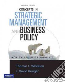 Concepts in Strategic Management and Business Policy libro in lingua di Wheelen Thomas L., Hunger J. David